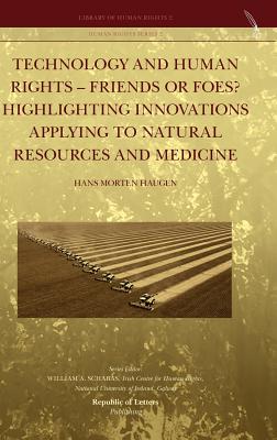 Technology and Human Rights - Friends or Foes? Highlighting Innovations Applying to Natural Resources and Medicine By Hans Morten Haugen Cover Image