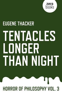 Tentacles Longer Than Night: Horror of Philosophy By Eugene Thacker Cover Image