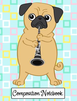 Composition Notebook: Wide Ruled Pug Playing The Clarinet Cover Image
