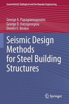 Seismic Design Methods for Steel Building Structures (Geotechnical #51) By George A. Papagiannopoulos, George D. Hatzigeorgiou, Dimitri E. Beskos Cover Image