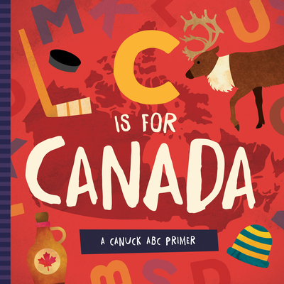 C is for Canada: A Canuck ABC Primer Cover Image