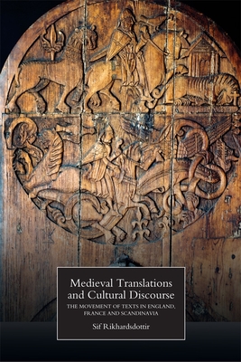 Medieval Translations and Cultural Discourse: The Movement of Texts in England, France and Scandinavia By Sif Rikhardsdottir Cover Image