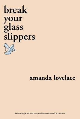 break your glass slippers (you are your own fairy tale) By Amanda Lovelace, ladybookmad Cover Image