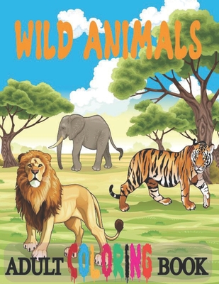 Wild Animals Coloring Book: 50 Best Animals Design For Adults Coloring,  Coloring Book For Stress And Anxiety, Coloring Book For Adults (Paperback)