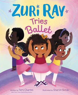 Zuri Ray Tries Ballet By Tami Charles, Sharon Sordo (Illustrator) Cover Image