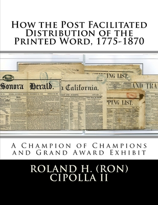 How the Post Facilitated Distribution of the Printed Word, 1775-1870: Champion of Champions Exhibit 2009 and Grand Award 2009 Cover Image
