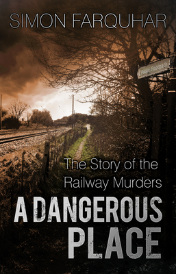 A Dangerous Place: The Story of the Railway Murders