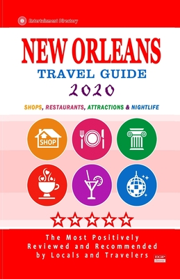 New Orleans Travel Guide 2020: Shops, Arts, Entertainment and Good Places to Drink and Eat in Orleans, Louisiana (Travel Guide 2020) By Charlie W. Cornell Cover Image