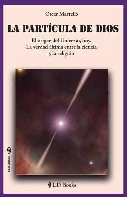 La partícula de Dios: El origen del Universo, hoy. La verdad última entre la ciencia y la religión (Conjuras #37) Cover Image