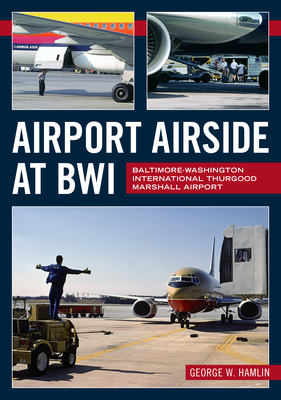 Airport Airside at Bwi: Baltimore-Washington International Thurgood Marshall Airport (America Through Time) Cover Image