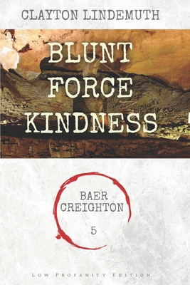 Blunt Force Kindness: Low Profanity Edition (Baer Creighton Low Profanity Editions #5)