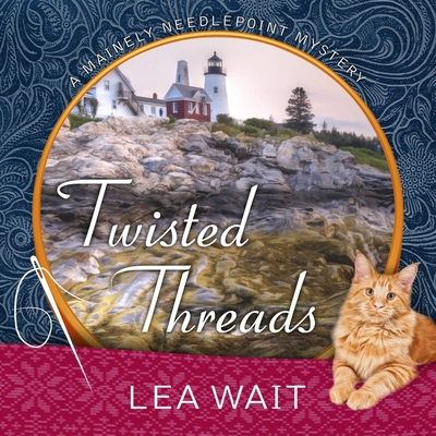 Twisted Threads (Mainely Needlepoint Mysteries #1) By Lea Wait, Christina Delaine (Read by) Cover Image