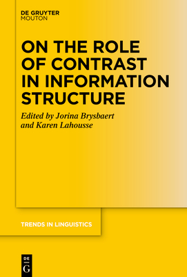 On the Role of Contrast in Information Structure (Trends in Linguistics. Studies and Monographs [Tilsm] #382) Cover Image
