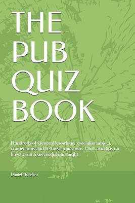 The Pub Quiz Book: Hundreds of General knowlege, specialist subject,  connections and tie break questions. Hints and tips on how to run a  successful quiz night.: Morehen, Daniel: 9781793998897: : Books