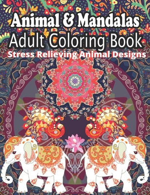 Animal & Mandalas Adult Coloring Book: Stress Relieving Designs Animals, Mandalas, Flowers, Paisley Patterns And So Much More: Coloring Book For Adult Cover Image