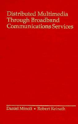 Distributed Multimedia Through Broadband Communications Services (Artech House Communications Library)