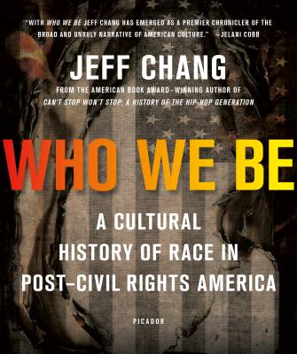 Who We Be: A Cultural History of Race in Post-Civil Rights America By Jeff Chang Cover Image