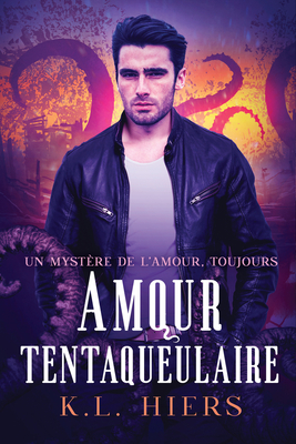 Amour tentaqueulaire (L'amour, toujours #1) By K.L. Hiers, Manda Lorient (Translated by) Cover Image