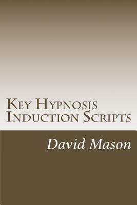 Key Hypnosis Induction Scripts: How to Hypnotize anyone quickly and easily Cover Image