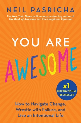 You Are Awesome: How to Navigate Change, Wrestle with Failure, and Live an Intentional Life (Book of Awesome Series, The)