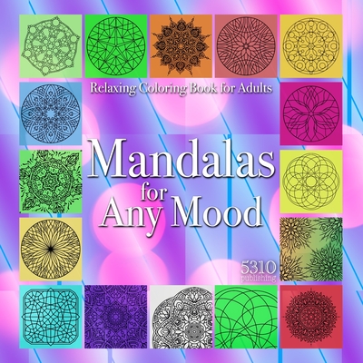 Mandalas for Any Mood: Relaxing Coloring Book for Adults By Alex Williams (Designed by), Eric Williams (Prepared by), 5310 Publishing (Prepared by) Cover Image