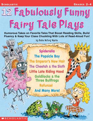 12 Fabulously Funny Fairy Tale Plays: Humorous Takes on Favorite Tales That Boost Reading Skills, Build Fluency & Keep Your Class Chuckling With Lots of Read-Aloud Fun! By Justin Mccory Martin, Justin Martin Cover Image
