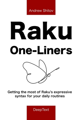 Raku One-Liners: Getting the most of Raku's expressive syntax for your daily routines By Andrew Shitov Cover Image