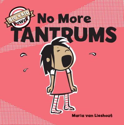 Cover for No More Tantrums: (Children's Emotions Books, Self-Esteem Books for Kids) (Big Kid Power)