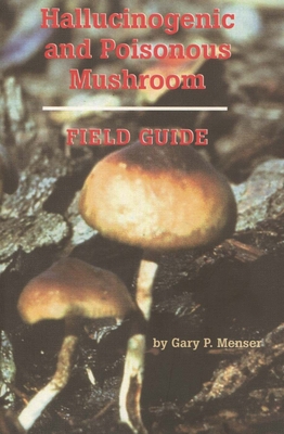Hallucinogenic and Poisonous Mushroom Field Guide By Gary P. Menser Cover Image