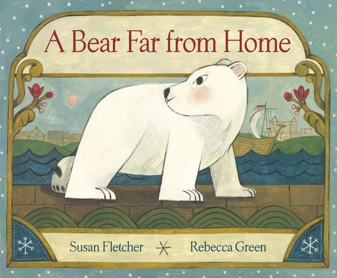 A Bear Far from Home By Susan Fletcher, Rebecca Green (Illustrator) Cover Image