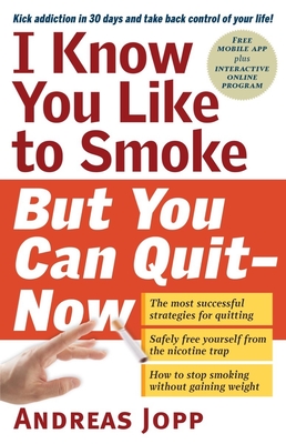 I Know You Like to Smoke, But You Can Quit—Now: Stop Smoking in 30 Days Cover Image