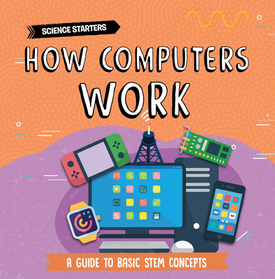 How Computers Work (Science Starters) Cover Image