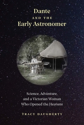 Dante and the Early Astronomer: Science, Adventure, and a Victorian Woman Who Opened the Heavens