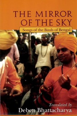 The Mirror of the Sky: Songs of the Baul's of Bengal [With *] (UNESCO Collection of Representative Works: European) Cover Image