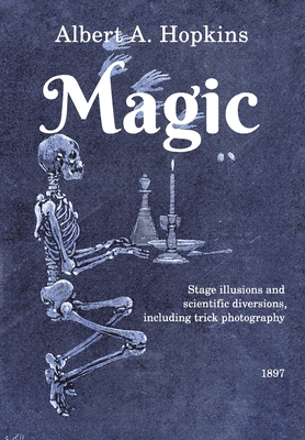 Magic: Stage Illusions and Scientific Diversions, Including Trick Photography Cover Image