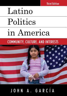 Latino Politics in America: Community, Culture, and Interests, Third Edition (Spectrum Series: Race and Ethnicity in National and Global P) Cover Image