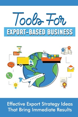 Tools For Export-Based Business: Effective Export Strategy Ideas That ...