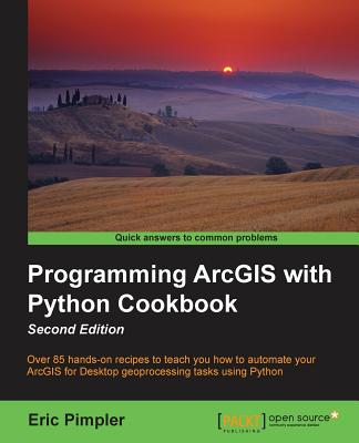 Programming ArcGIS with Python Cookbook: Over 85 hands-on recipes to automate ArcGIS for desktop geoprocessing tasks using Python