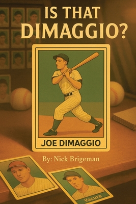 Is That DiMaggio? Friendship, Baseball and the Magic that Changed the Game By Nick Brigeman Cover Image