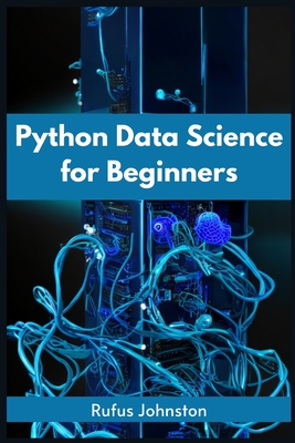Python Data Science for Beginners: Unlock the Power of Data Science with Python and Start Your Journey as a Beginner (2023 Crash Course) Cover Image