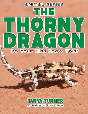 THE THORNY DRAGON Do Your Kids Know This?: A Children's Picture Book (Amazing Creature #62)