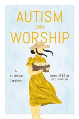 Autism and Worship: A Liturgical Theology By Armand Léon Van Van Ommen Cover Image