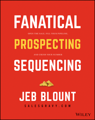 The Fanatical Prospecting Playbook: Open the Sale, Fill Your Pipeline, and Crush Your Number (Jeb Blount)