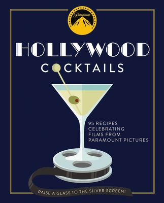 Hollywood Cocktails: Over 95 Recipes Celebrating Films from Paramount Pictures By The Coastal Kitchen Cover Image