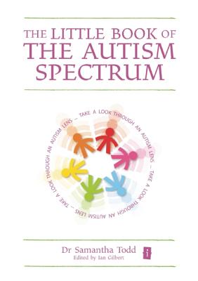 The Little Book of the Autism Spectrum (Little Books) By Samantha Todd, Ian Gilbert (Editor) Cover Image