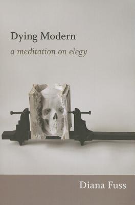 Dying Modern: A Meditation on Elegy By Diana Fuss Cover Image