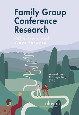 Family Group Conference Research: Reflections and Ways Forward By Annie Roo (Editor), Rob Jagtenberg (Editor) Cover Image