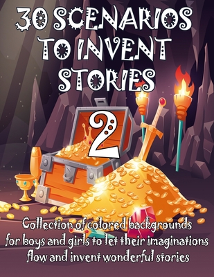 30 SCENARIOS TO INVENT STORIES 2 - Collection of colored backgrounds for boys and girls to let their imaginations flow and invent wonderful stories: T By Alber Doncos Cover Image