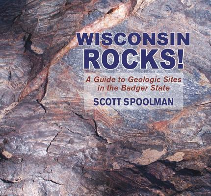Wisconsin Rocks!: A Guide to Geologic Sites in the Badger State Cover Image