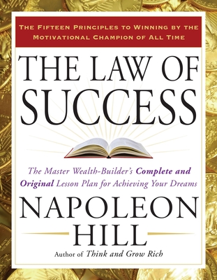 The Law of Success: The Master Wealth-Builder's Complete and Original Lesson Plan for Achieving Your Dreams